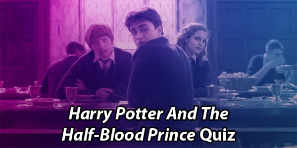 Harry Potter And The Half Blood Prince Quiz