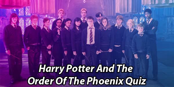 Harry Potter And The Order Of The Phoenix Quiz