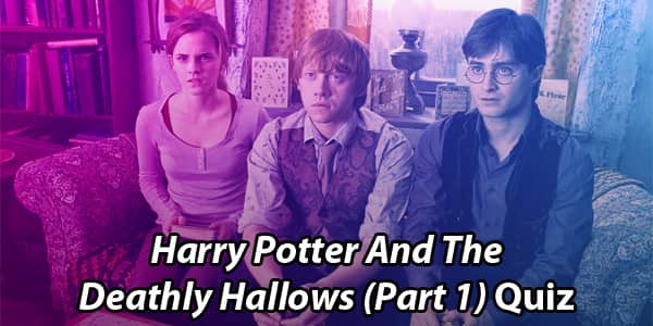Harry Potter And The Deathly Hallows Part 1 Quiz and trivia