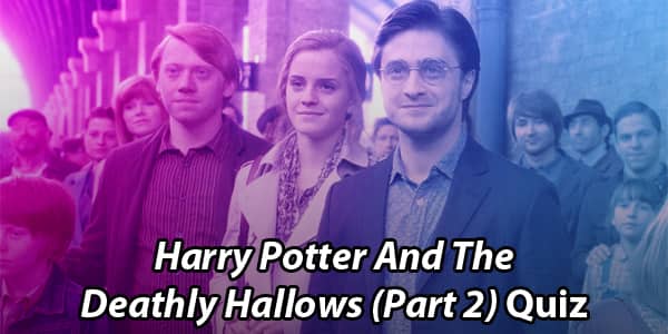 Harry Potter And The Deathly Hallows Part 2 Quiz and trivia