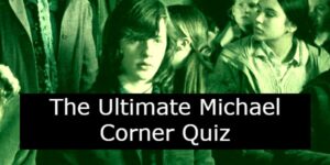 The Ultimate Michael Corner Quiz