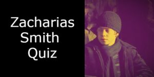 The Ultimate Zacharias Smith Quiz