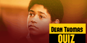 The Ultimate Dean Thomas Quiz